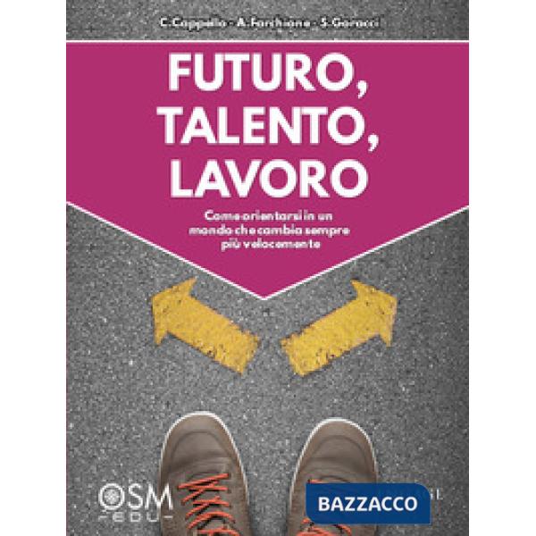 Futuro, talento, lavoro. Come orientarsi in un mondo che cambia sempre più velocemente