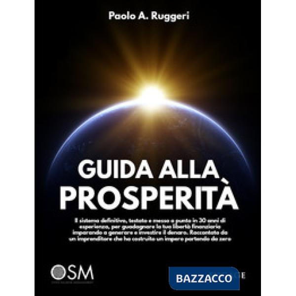 Guida alla prosperità. Il sistema definitivo, testato e messo a punto in 30 anni di esperienza, per guadagnare la tua libertà fi