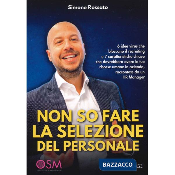 Non so fare la selezione del personale. 6 idee virus che bloccano il recruiting e 7 caratteristiche chiave che dovrebbero avere 