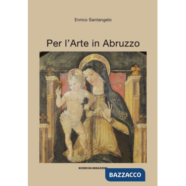 Per l'arte in Abruzzo. Ediz. illustrata