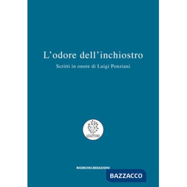 Odore dell'inchiostro. Scritti in onore di Luigi Ponziani (L')