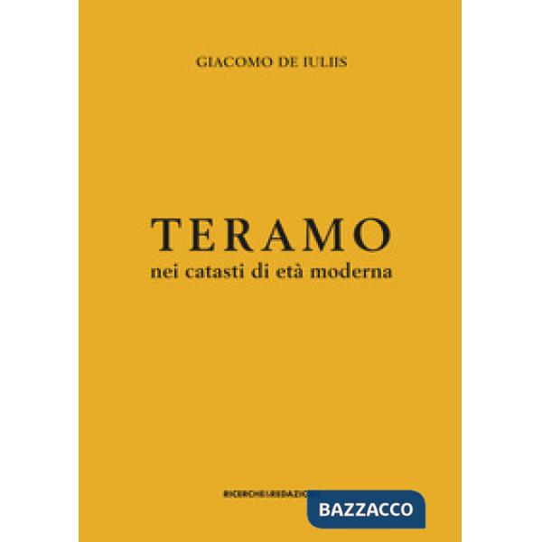 Teramo nei catasti di età moderna. Insediamento rurale, assetto fondiario e gruppi sociali tra XVII e XVIII secolo