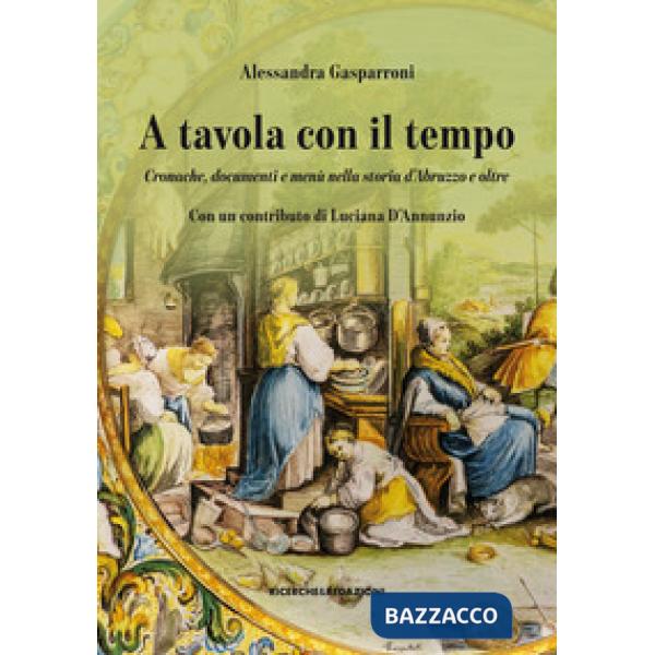 A tavola con il tempo. Cronache, documenti e menù nella storia d'Abruzzo e oltre