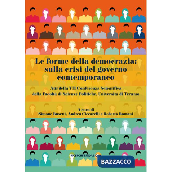 Forme della democrazia: sulla crisi del governo contemporaneo. Atti della VII Conferenza Scientifica della Facoltà di Scienze Po