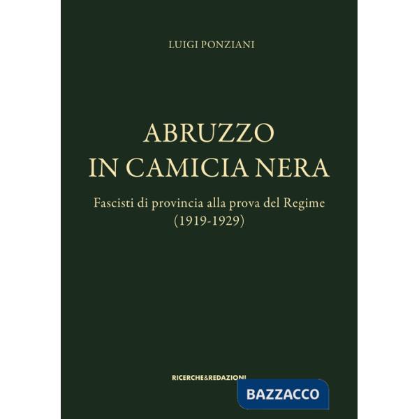 Abruzzo in camicia nera. Fascisti di provincia alla prova del Regime (1919-1929)