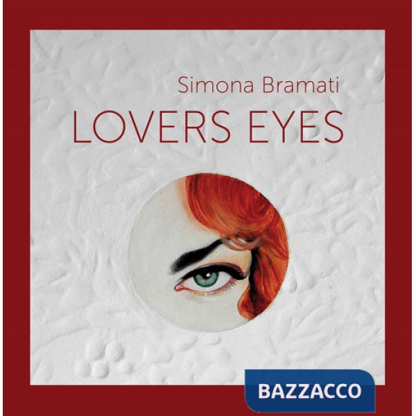 Simona Bramati. Lovers eyes. Ediz. italiano e inglese