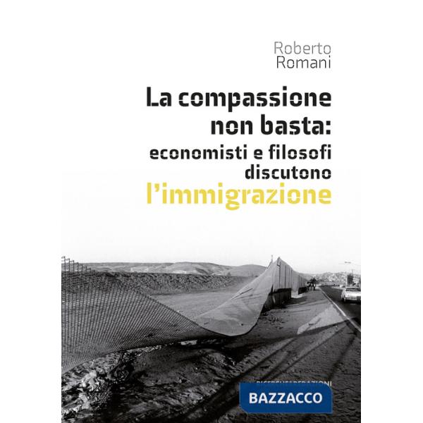 Compassione non basta: economisti e filosofi discutono l'immigrazione (La)