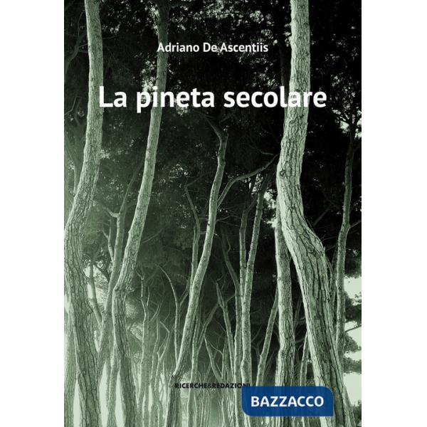 Pineta secolare. La cattedrale arborea di Pineto tra storia e natura (La)