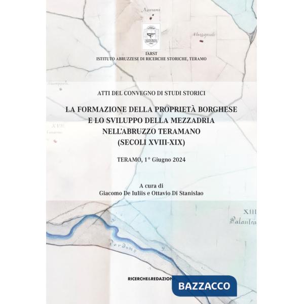 Formazione della proprietà borghese e lo sviluppo della mezzadria nell'Abruzzo teramano (secoli XVIII-XIX). Atti del Convegno di