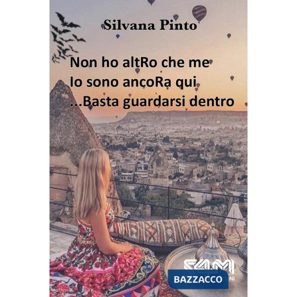 Non ho altRo che me. Atto primo-Io sono ancoRa qui. Atto secondo-... Basta guardarsi dentro. Atto terzo