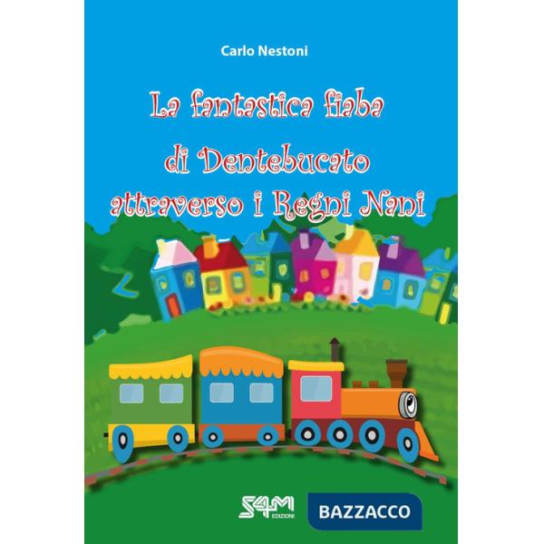 Fantastica fiaba di Dentebucato attraverso i Regni Nani (La)