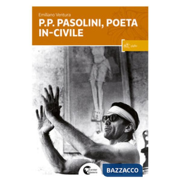 P. P. Pasolini il poeta in-civile