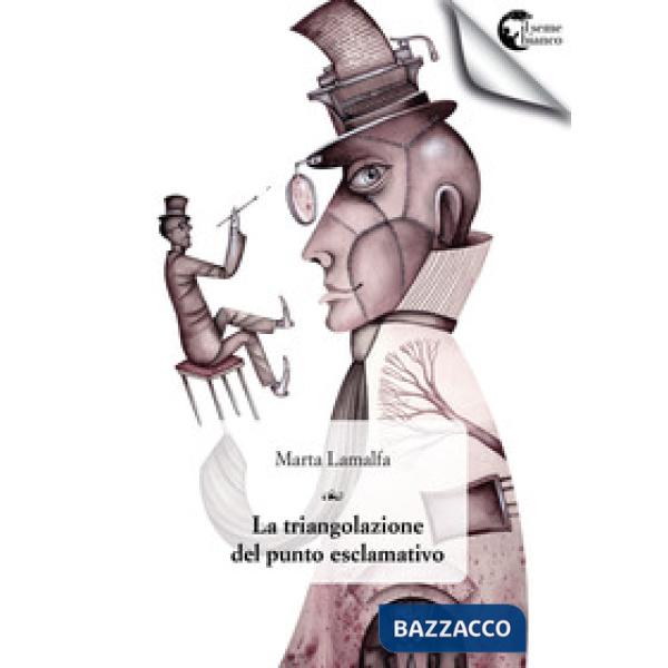Triangolazione del punto esclamativo. Un romanzo in tre toni (La)