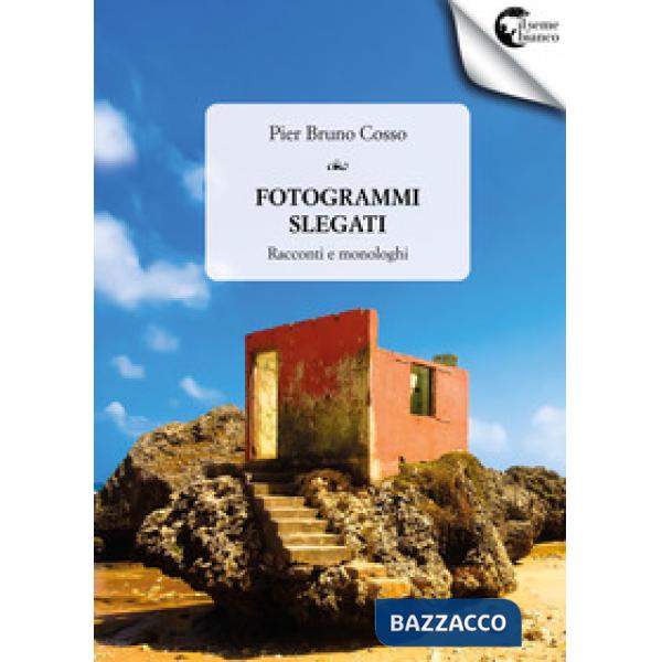 Fotogrammi slegati. Racconti e monologhi
