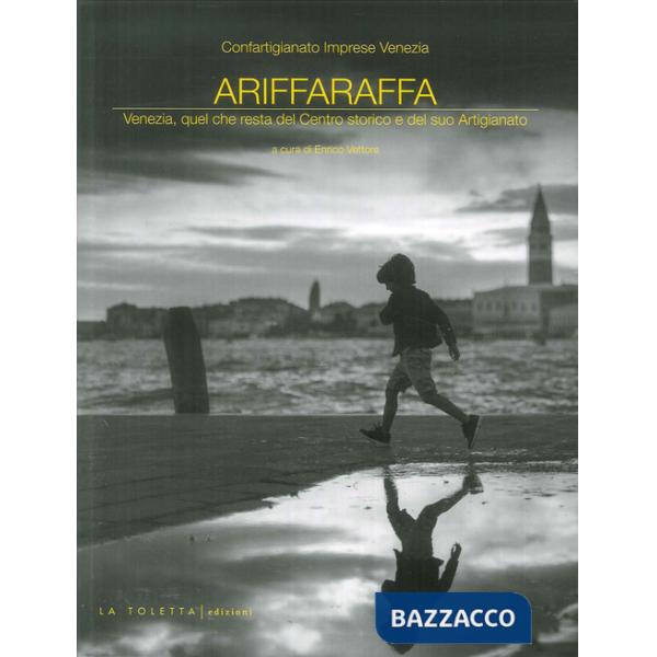 Ariffaraffa. Venezia, quel che resta del Centro storico e del suo Artigianato
