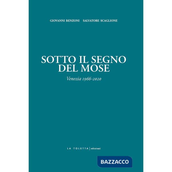 Sotto il segno del Mose. Venezia 1966-2020