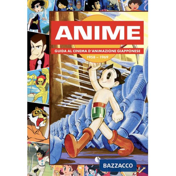 Anime. Guida al cinema d'animazione giapponese 1958-1969