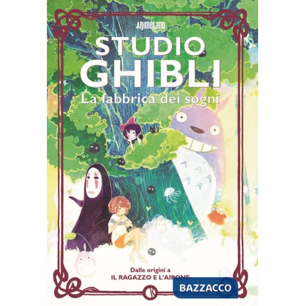 Studio Ghibli. La fabbrica dei sogni. Dalle origini a «Il ragazzo e l'airone»