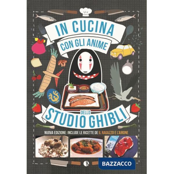 In cucina con gli anime dello Studio Ghibli. Include le ricette de «Il ragazzo e l'airone». Nuova ediz.