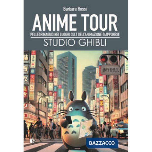 Anime tour. Speciale studio Ghibli. Pellegrinaggio nei luoghi cult dell'animazione giapponese