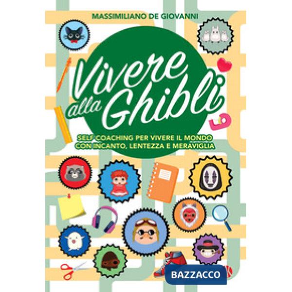 Vivere alla Ghibli. Self coaching per vivere il mondo con incanto, lentezza e meraviglia