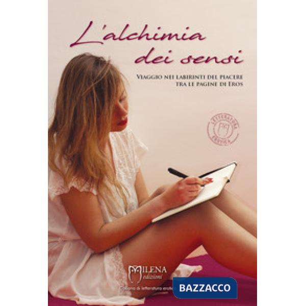 Alchimia dei sensi. Viaggio nei labirinti del piacere tra le pagine di Eros (L')