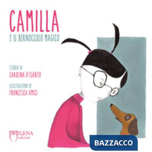Camilla e il bernoccolo magico. Ediz. a colori