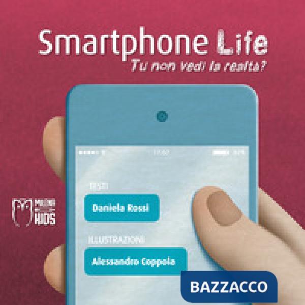 Smartphone life. Tu non vedi la realtà? Ediz. a colori