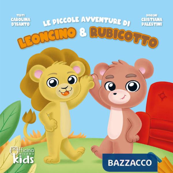 Piccole avventure di Leoncino e Rubicotto. Ediz. illustrata (Le)