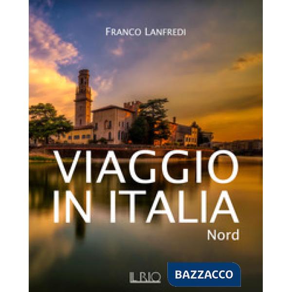 Viaggio in Italia. Nord. Ediz. illustrata