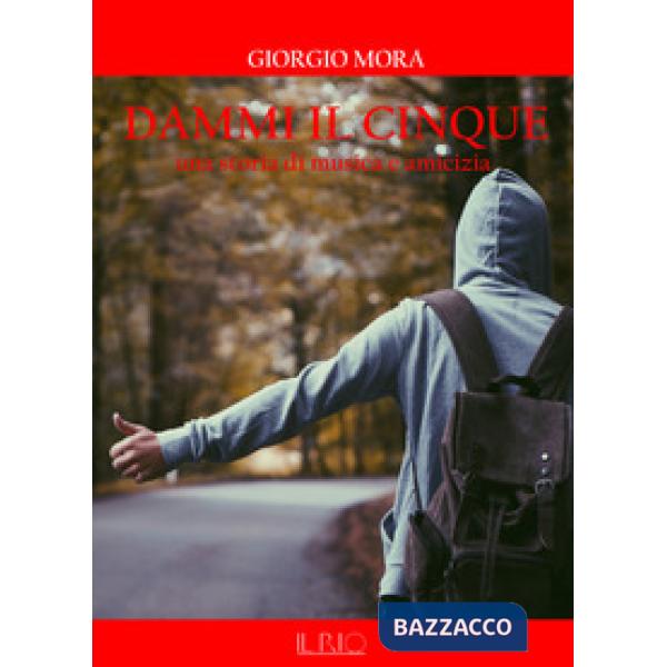Dammi il cinque. Una storia di musica e amicizia