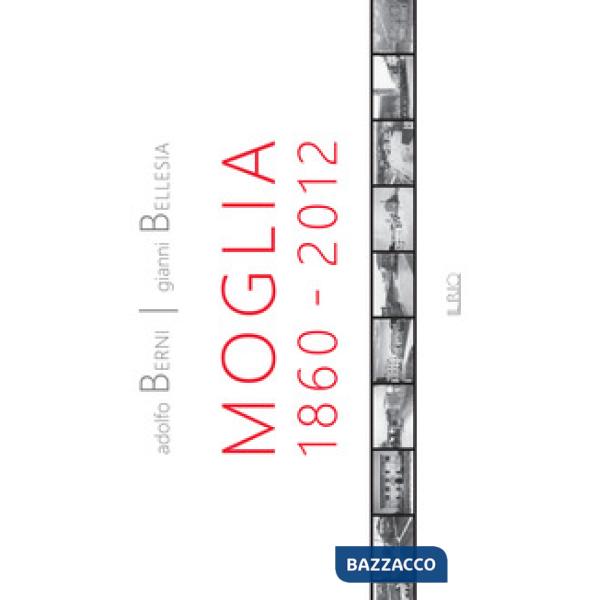 Moglia 1860-2012. Antologia di storie e personaggi. Ediz. illustrata
