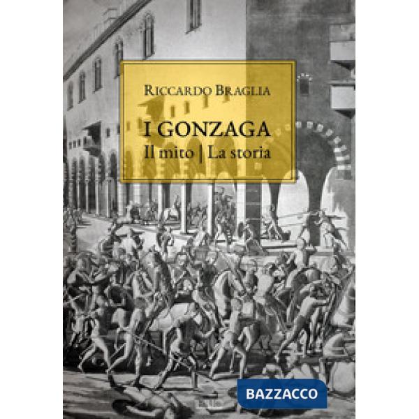 Gonzaga. Il mito, la storia (I)