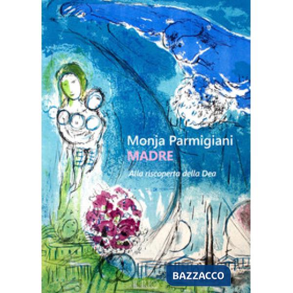 Madre. Alla riscoperta della dea