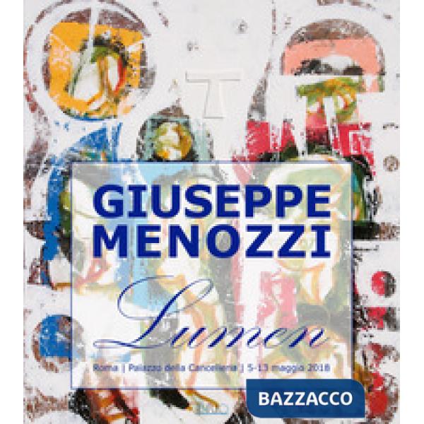 Giuseppe Menozzi. Lumen. Catalogo della mostra (Roma, 5-13 maggio 2018)