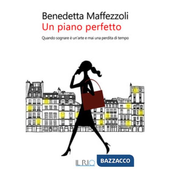 Piano perfetto. Quando sognare è un'arte e mai una perdita di tempo (Un)