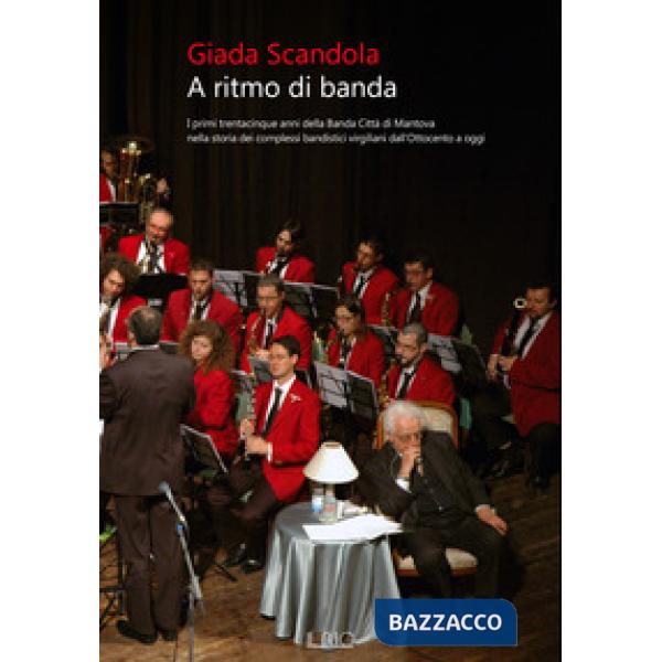A ritmo di banda. I primi trentacinque anni della Banda Città di Mantova nella s