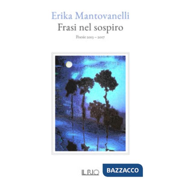 Frasi nel sospiro. Poesie 2013-2017