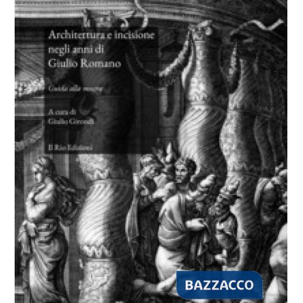 Architettura e incisione negli anni di Giulio Romano. Guida alla mostra (Mantova