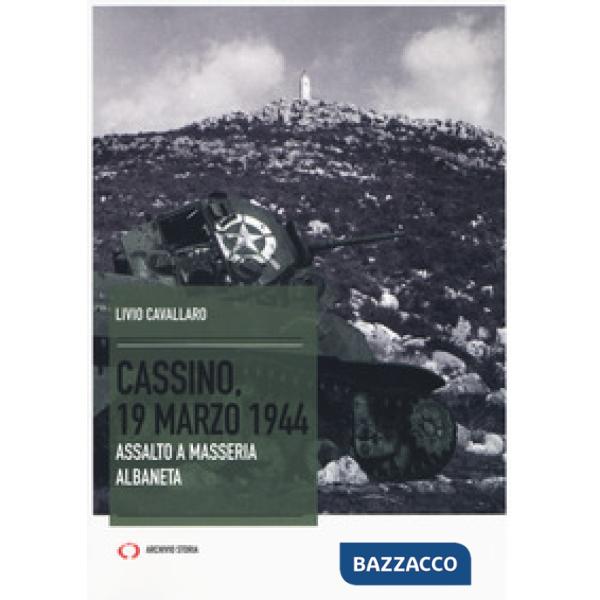 Cassino, 19 marzo 1944. Assalto a Masseria Albaneta