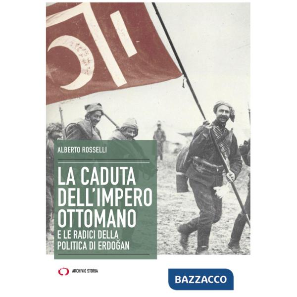 Caduta dell'Impero ottomano e le radici della politica di Erdogan (La)
