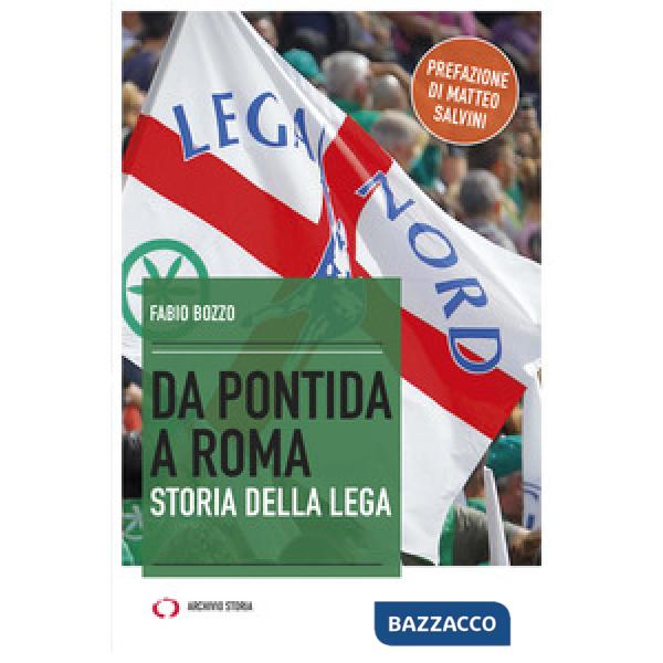 Da Pontida a Roma. Storia della Lega