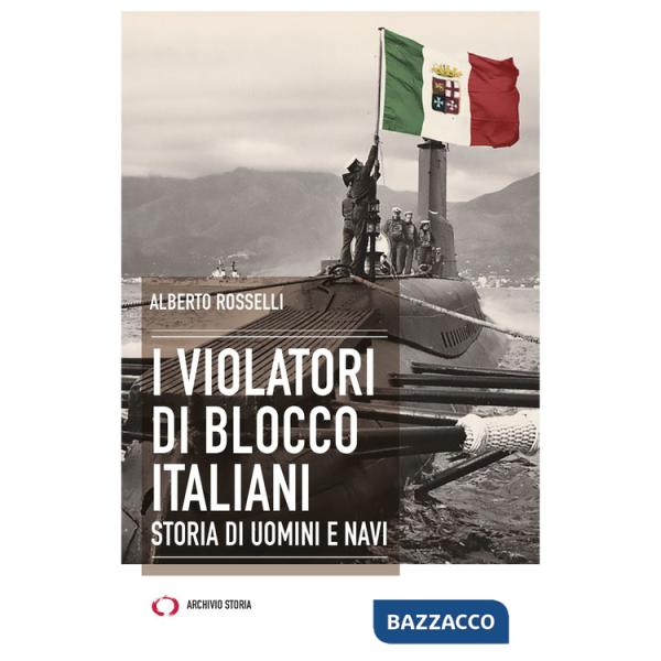 Violatori di blocco italiani. Storia di uomini e navi (I)