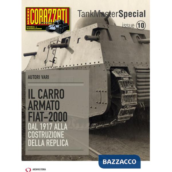 Carro armato Fiat-2000. Dal 1917 alla costruzione della replica. Tank master special (Il). Vol. 10