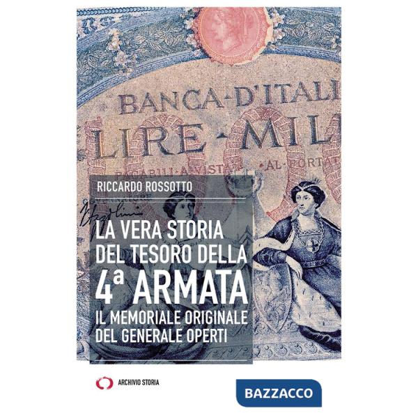 Vera storia del tesoro della IV Armata. Il memoriale originale del generale Operti (La)