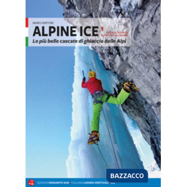 Alpine Ice. Le più belle cascate di ghiaccio delle Alpi. Nuova ediz.. Vol. 1