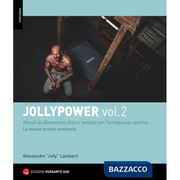 Jollypower. Vol. 2: Manuale di tecniche base ed evolute per l'arrampicata sportiva, e metodi di allenamento mentale