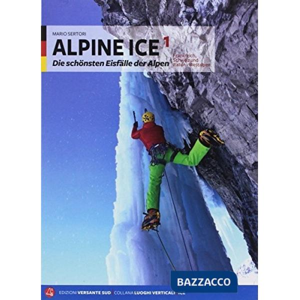 Alpine Ice. Le più belle cascate di ghiaccio delle Alpi. Ediz. tedesca. Vol. 1