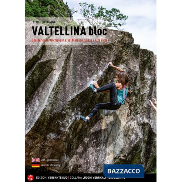 Valtellina Bloc. Bouldering in Valchiavenna, Val Malenco, Bassa e Alta Valle