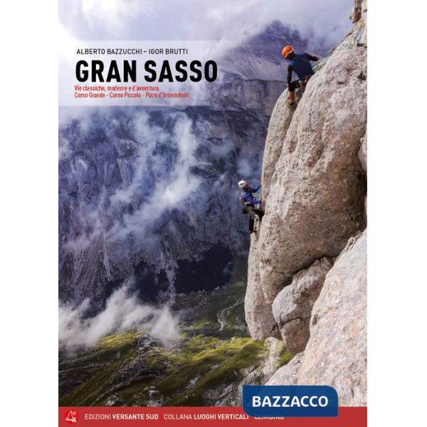Gran Sasso. Vie classiche, moderne e d'avventura. Corno Grande, Corno Piccolo, Pizzo d'Intermésoli